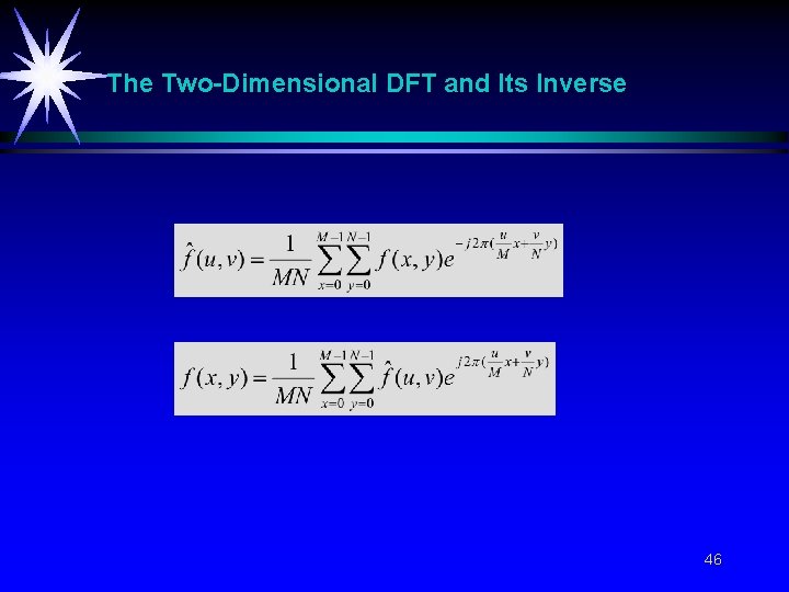 The Two-Dimensional DFT and Its Inverse 46 The Two-Dimensional DFT and Its Inverse 46