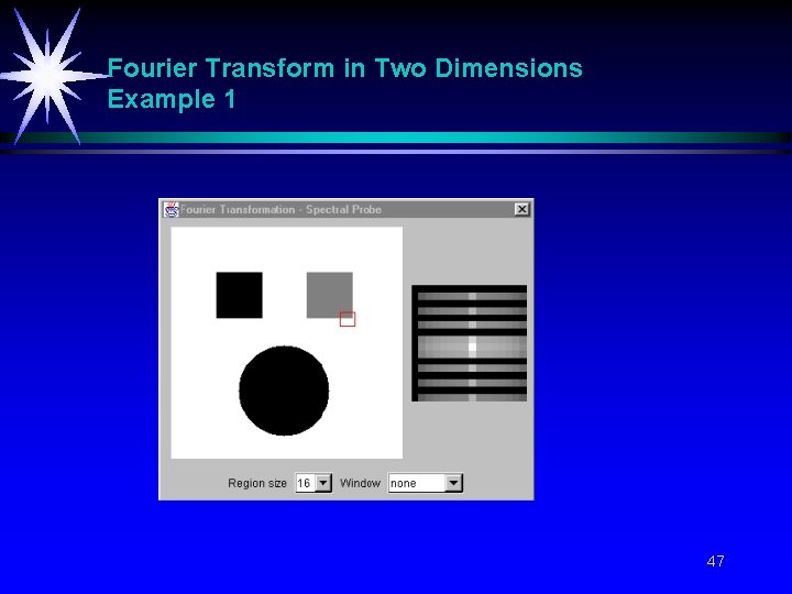 Fourier Transform in Two Dimensions Example 1 47 Fourier Transform in Two Dimensions Example 1 47