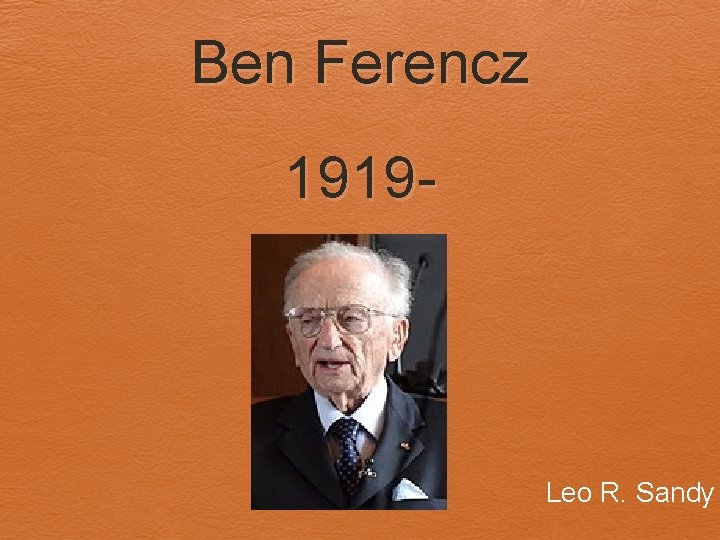 Ben Ferencz 1919 - Leo R. Sandy 