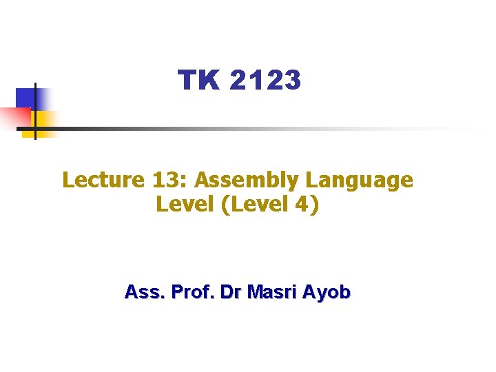 TK 2123 Lecture 13: Assembly Language Level (Level 4) Ass. Prof. Dr Masri Ayob