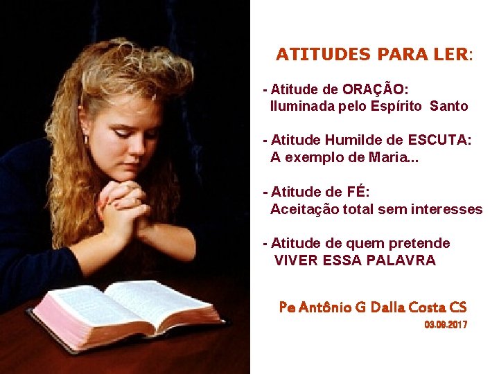 ATITUDES PARA LER: - Atitude de ORAÇÃO: Iluminada pelo Espírito Santo - Atitude Humilde