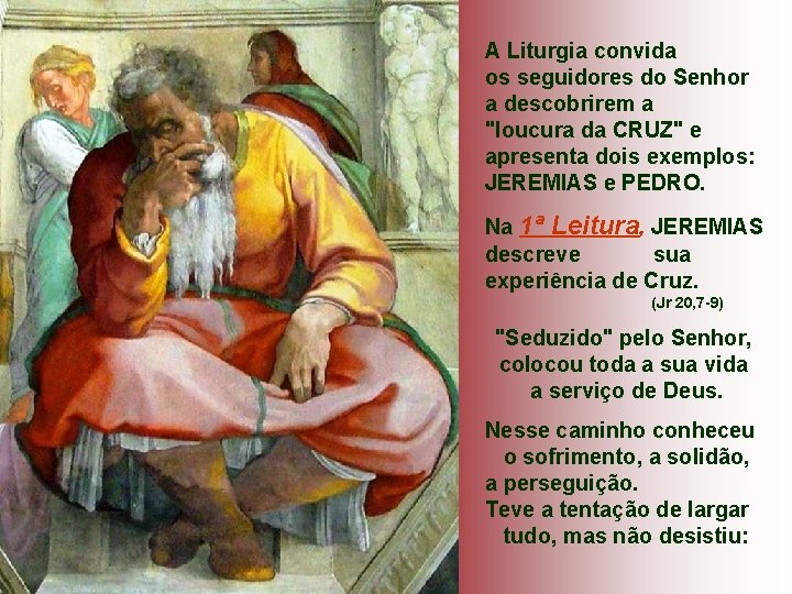 A Liturgia convida os seguidores do Senhor a descobrirem a "loucura da CRUZ" e