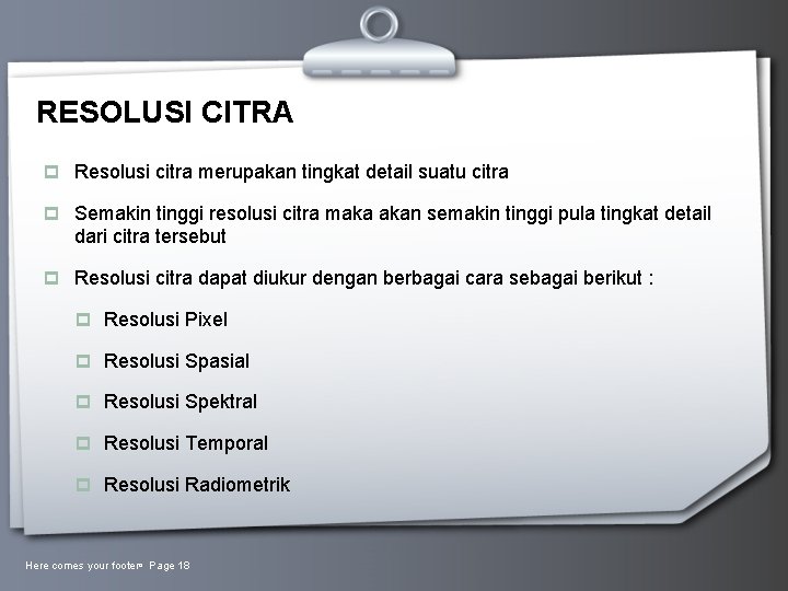 RESOLUSI CITRA p Resolusi citra merupakan tingkat detail suatu citra p Semakin tinggi resolusi