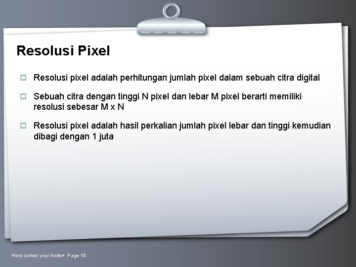 Resolusi Pixel p Resolusi pixel adalah perhitungan jumlah pixel dalam sebuah citra digital p