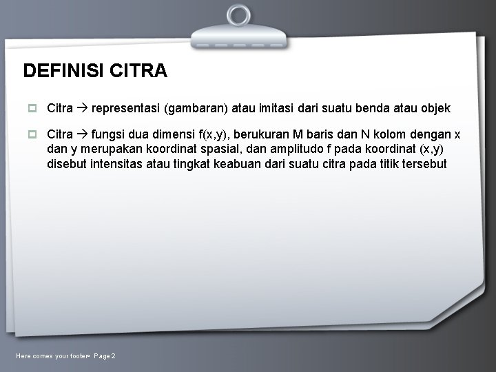 DEFINISI CITRA p Citra representasi (gambaran) atau imitasi dari suatu benda atau objek p