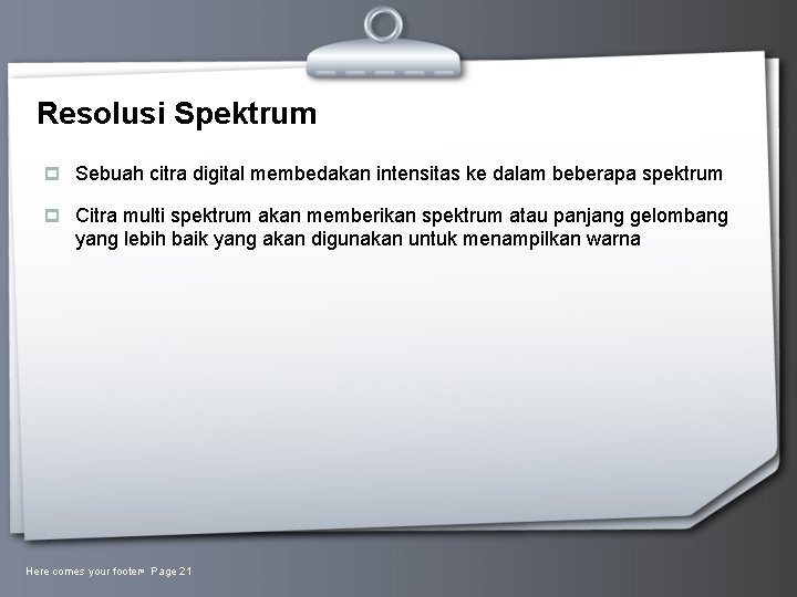Resolusi Spektrum p Sebuah citra digital membedakan intensitas ke dalam beberapa spektrum p Citra