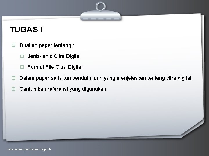TUGAS I p Buatlah paper tentang : p Jenis-jenis Citra Digital p Format File