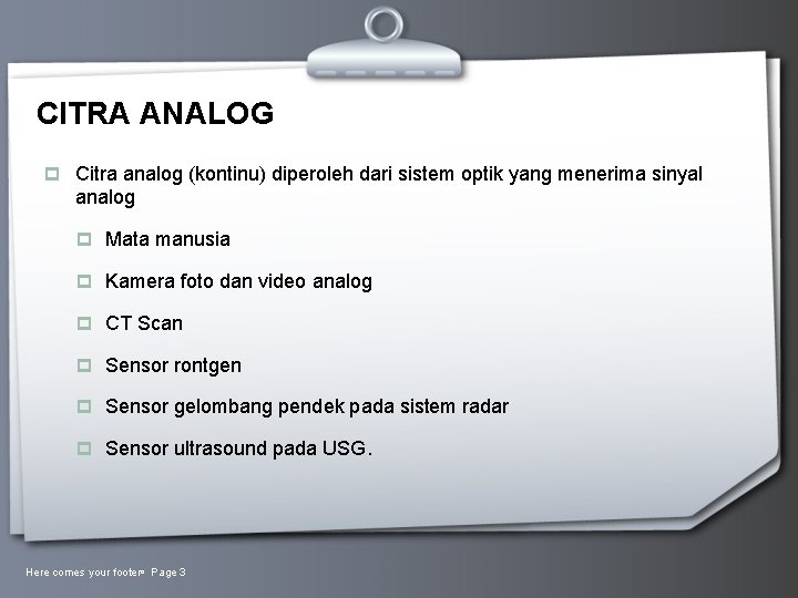 CITRA ANALOG p Citra analog (kontinu) diperoleh dari sistem optik yang menerima sinyal analog