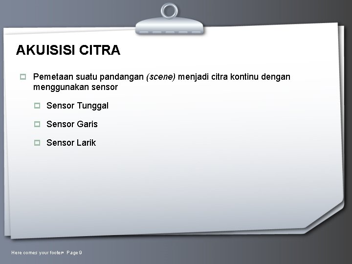 AKUISISI CITRA p Pemetaan suatu pandangan (scene) menjadi citra kontinu dengan menggunakan sensor p