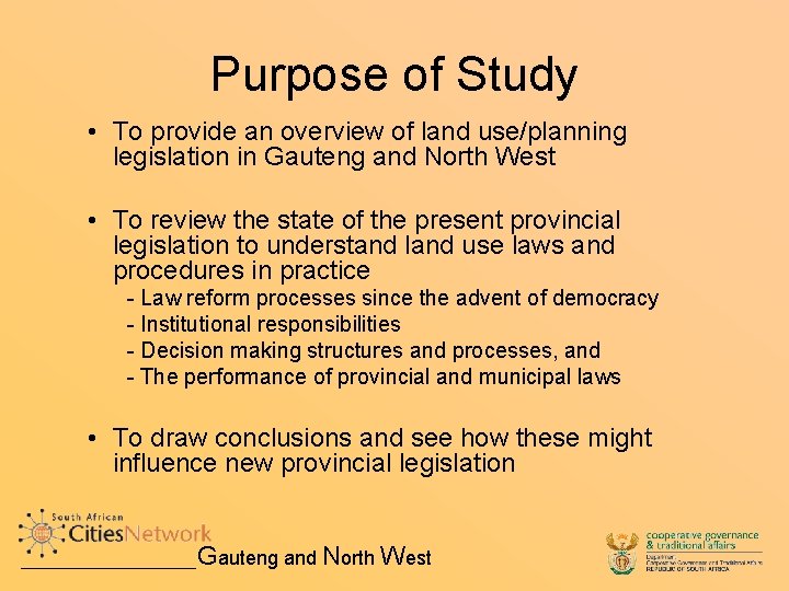 Purpose of Study • To provide an overview of land use/planning legislation in Gauteng