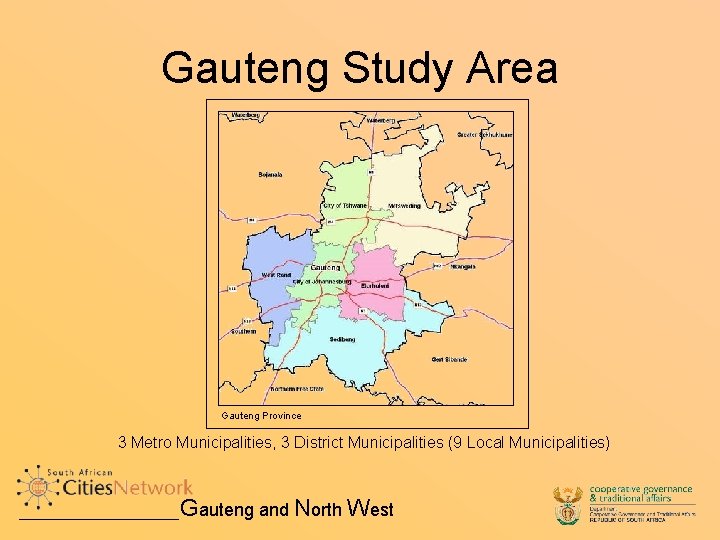 Gauteng Study Area Gauteng Province 3 Metro Municipalities, 3 District Municipalities (9 Local Municipalities)