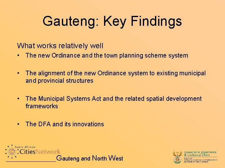 Gauteng: Key Findings What works relatively well • The new Ordinance and the town