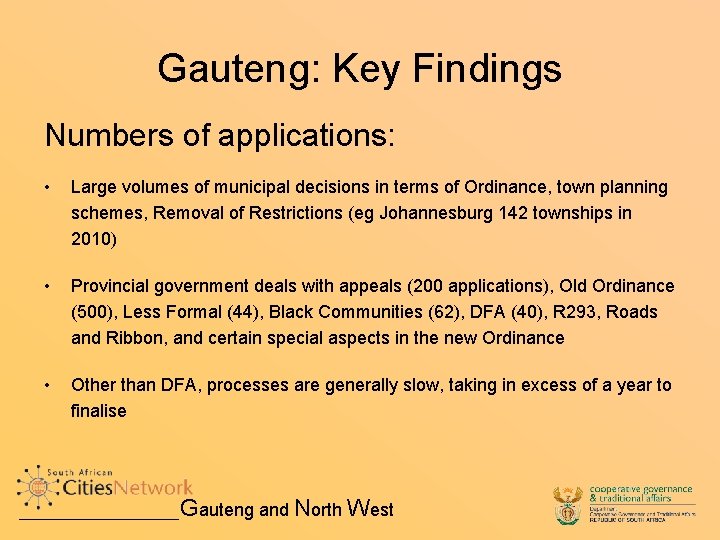 Gauteng: Key Findings Numbers of applications: • Large volumes of municipal decisions in terms