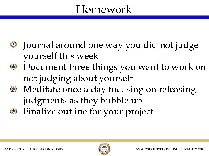 Homework Journal around one way you did not judge yourself this week Document three