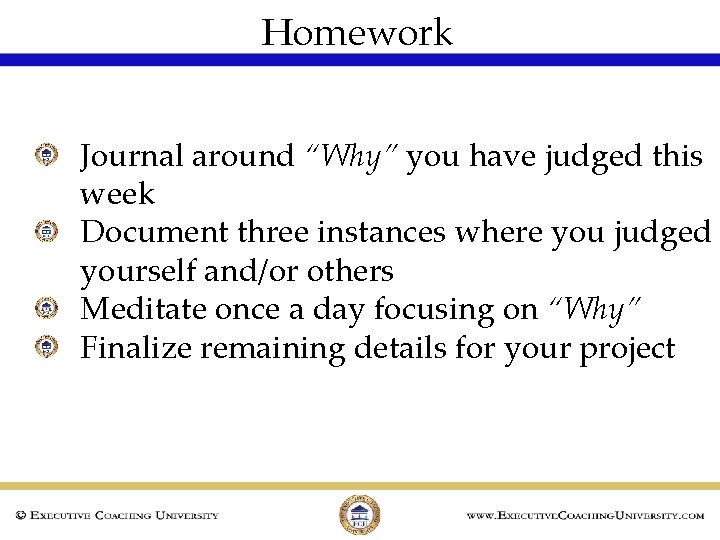 Homework Journal around “Why” you have judged this week Document three instances where you