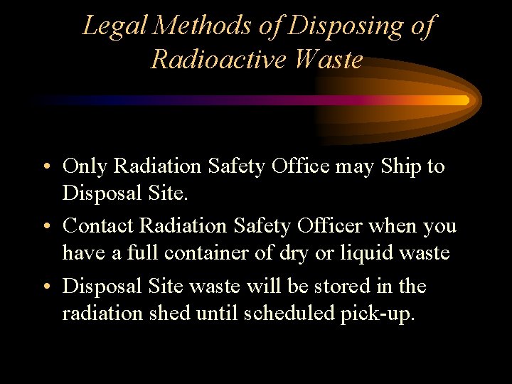 Legal Methods of Disposing of Radioactive Waste • Only Radiation Safety Office may Ship