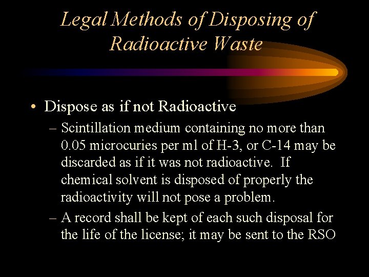 Legal Methods of Disposing of Radioactive Waste • Dispose as if not Radioactive –