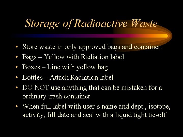 Storage of Radioactive Waste • • • Store waste in only approved bags and