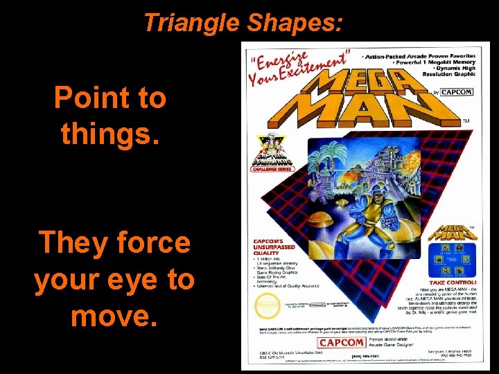 Triangle Shapes: Point to things. They force your eye to move. 