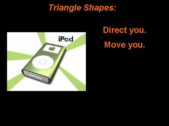 Triangle Shapes: Direct you. Move you. 