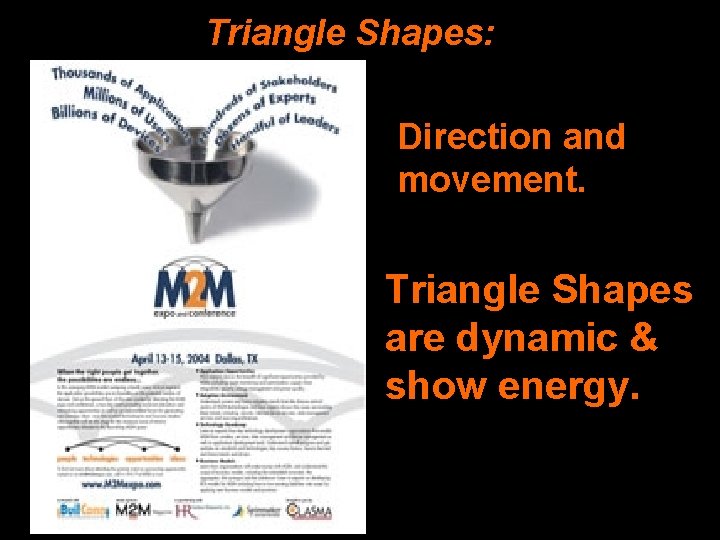 Triangle Shapes: Direction and movement. Triangle Shapes are dynamic & show energy. 