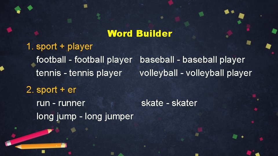 Word Builder 1. sport + player football - football player baseball - baseball player