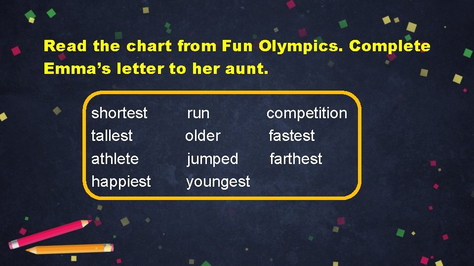 Read the chart from Fun Olympics. Complete Emma’s letter to her aunt. shortest tallest