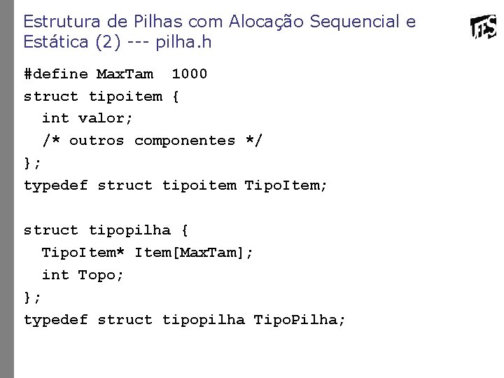 Estrutura de Pilhas com Alocação Sequencial e Estática (2) --- pilha. h #define Max.