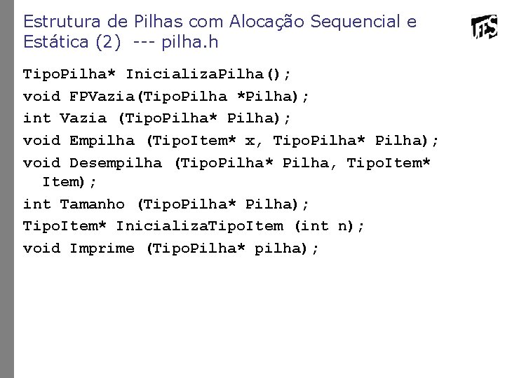 Estrutura de Pilhas com Alocação Sequencial e Estática (2) --- pilha. h Tipo. Pilha*