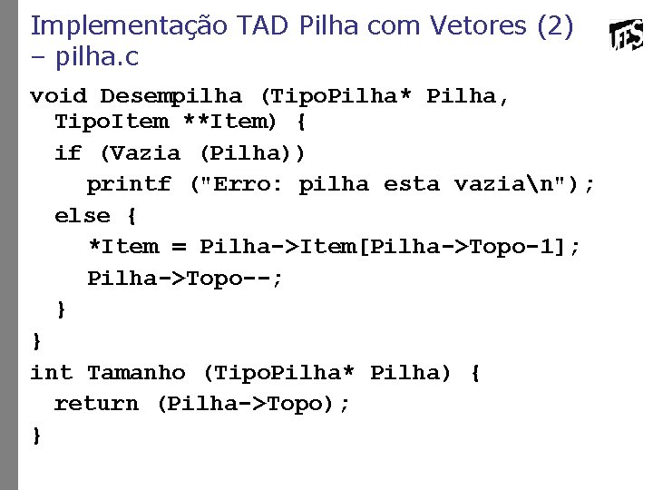 Implementação TAD Pilha com Vetores (2) – pilha. c void Desempilha (Tipo. Pilha* Pilha,