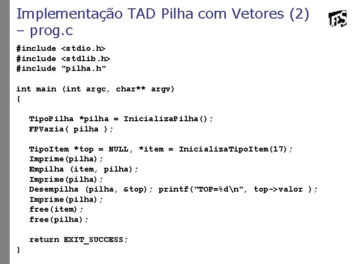 Implementação TAD Pilha com Vetores (2) – prog. c #include <stdio. h> #include <stdlib.