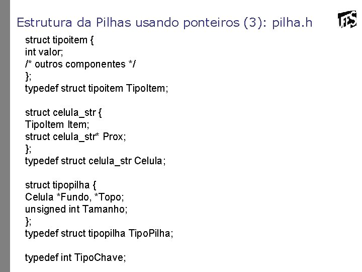 Estrutura da Pilhas usando ponteiros (3): pilha. h struct tipoitem { int valor; /*