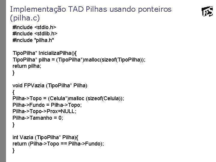 Implementação TAD Pilhas usando ponteiros (pilha. c) #include <stdio. h> #include <stdlib. h> #include