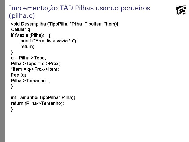 Implementação TAD Pilhas usando ponteiros (pilha. c) void Desempilha (Tipo. Pilha *Pilha, Tipo. Item