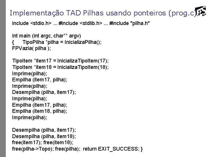 Implementação TAD Pilhas usando ponteiros (prog. c) include <stdio. h>. . . #include <stdlib.