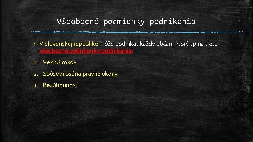 Všeobecné podmienky podnikania ▪ V Slovenskej republike môže podnikať každý občan, ktorý spĺňa tieto