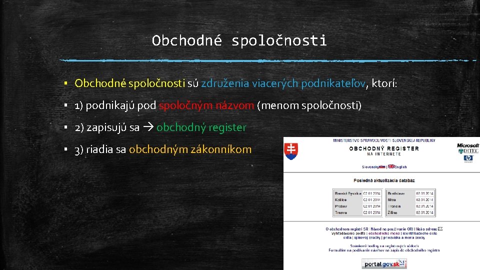 Obchodné spoločnosti ▪ Obchodné spoločnosti sú združenia viacerých podnikateľov, podnikateľov ktorí: ▪ 1) podnikajú