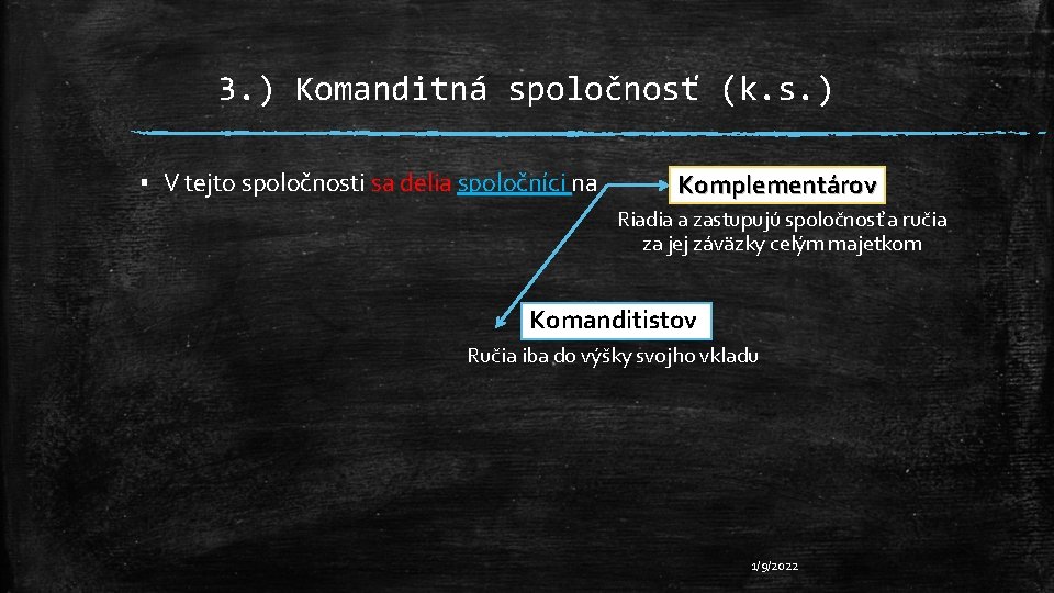 3. ) Komanditná spoločnosť (k. s. ) ▪ V tejto spoločnosti sa delia spoločníci