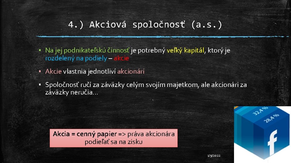 4. ) Akciová spoločnosť (a. s. ) ▪ Na jej podnikateľskú činnosť je potrebný