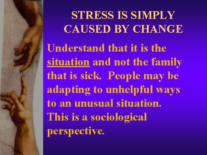 STRESS IS SIMPLY CAUSED BY CHANGE Understand that it is the situation and not STRESS IS SIMPLY CAUSED BY CHANGE Understand that it is the situation and not