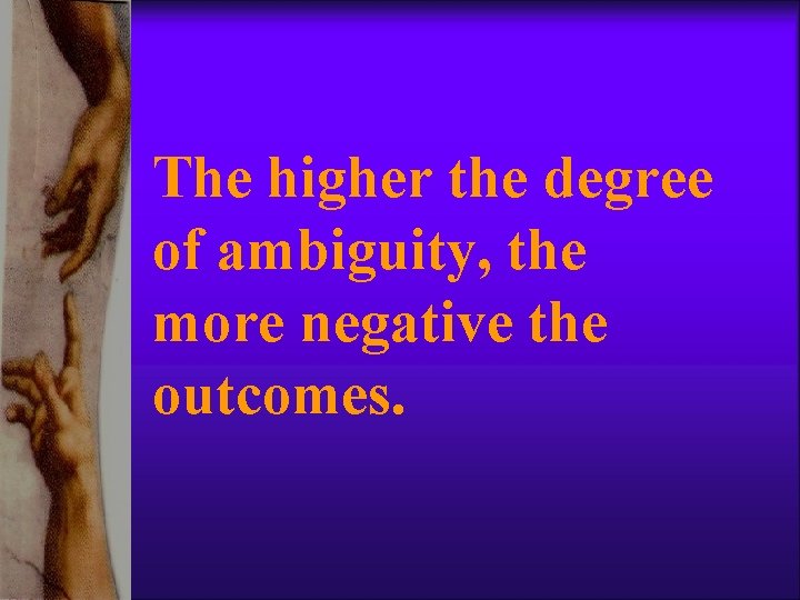 The higher the degree of ambiguity, the more negative the outcomes. The higher the degree of ambiguity, the more negative the outcomes.