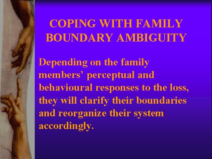 COPING WITH FAMILY BOUNDARY AMBIGUITY Depending on the family members’ perceptual and behavioural responses COPING WITH FAMILY BOUNDARY AMBIGUITY Depending on the family members’ perceptual and behavioural responses