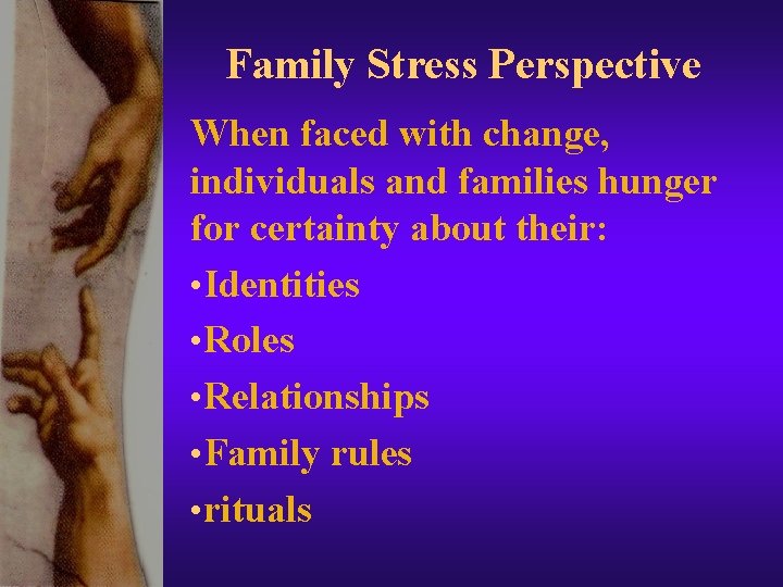 Family Stress Perspective When faced with change, individuals and families hunger for certainty about Family Stress Perspective When faced with change, individuals and families hunger for certainty about