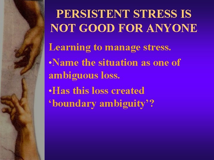 PERSISTENT STRESS IS NOT GOOD FOR ANYONE Learning to manage stress. • Name the PERSISTENT STRESS IS NOT GOOD FOR ANYONE Learning to manage stress. • Name the