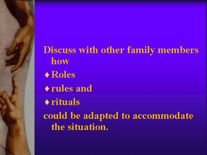 Discuss with other family members how ¨ Roles ¨ rules and ¨ rituals could Discuss with other family members how ¨ Roles ¨ rules and ¨ rituals could