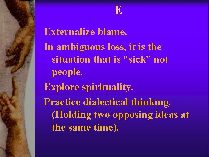 E Externalize blame. In ambiguous loss, it is the situation that is “sick” not E Externalize blame. In ambiguous loss, it is the situation that is “sick” not