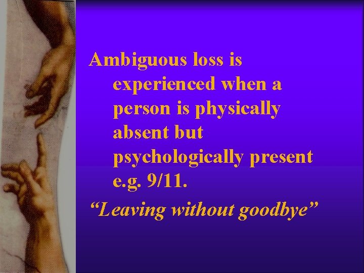 Ambiguous loss is experienced when a person is physically absent but psychologically present e. Ambiguous loss is experienced when a person is physically absent but psychologically present e.