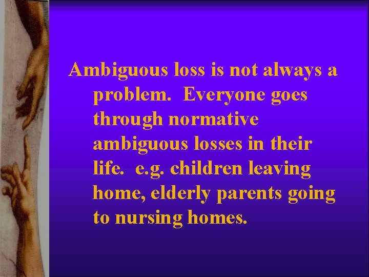 Ambiguous loss is not always a problem. Everyone goes through normative ambiguous losses in Ambiguous loss is not always a problem. Everyone goes through normative ambiguous losses in