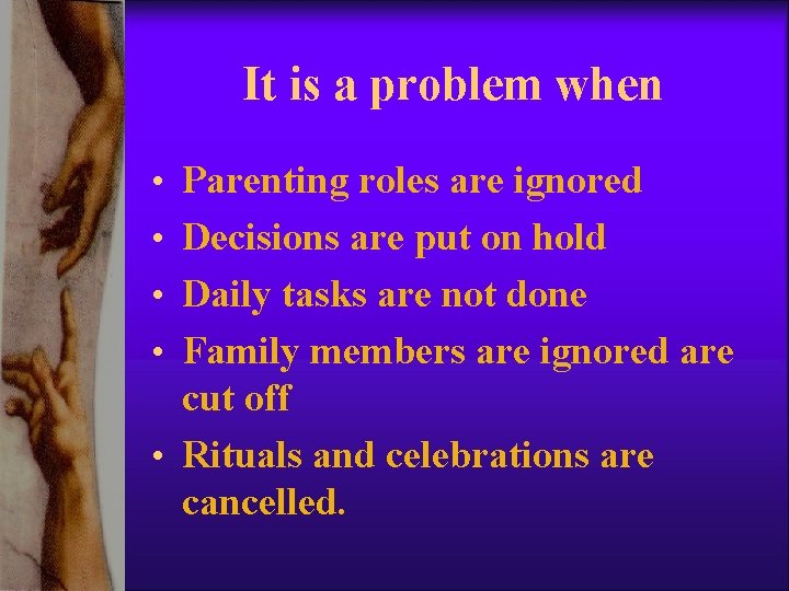 It is a problem when • Parenting roles are ignored • Decisions are put It is a problem when • Parenting roles are ignored • Decisions are put