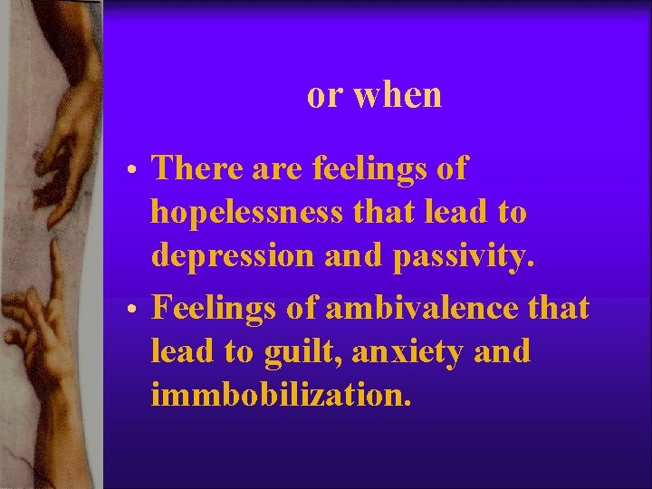 or when • There are feelings of hopelessness that lead to depression and passivity. or when • There are feelings of hopelessness that lead to depression and passivity.